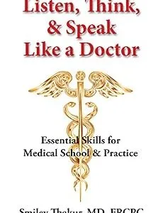 خرید و دانلود نسخه کامل کتاب Listen, Think & Speak Like a Doctor: Essential Skills for Medical School & Practice