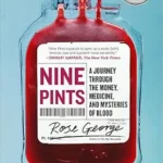 خرید و دانلود نسخه کامل کتاب Nine Pints: A Journey Through the Money, Medicine, and Mysteries of Blood