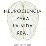 خرید و دانلود نسخه کامل کتاب Neurociencia para la vida real: Los 10 pasos que mejoran tu cerebro (No Ficción) (Spanish Edition)