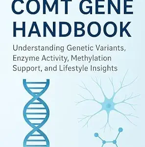 خرید و دانلود نسخه کامل کتاب The COMT Gene Handbook: Understanding Genetic Variants, Enzyme Activity, Methylation Support, and Lifestyle Insights