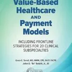 خرید و دانلود نسخه کامل کتاب Value-Based Healthcare and Payment Models: Including Frontline Strategies for 20 Clinical Subspecialties