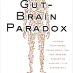 خرید و دانلود نسخه کامل کتاب The Gut-Brain Paradox: Improve Your Mood, Clear Brain Fog, and Reverse Disease by Healing Your Microbiome (The Plant Paradox Book 9)