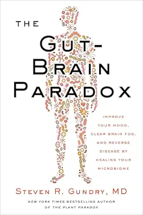خرید و دانلود نسخه کامل کتاب The Gut-Brain Paradox: Improve Your Mood, Clear Brain Fog, and Reverse Disease by Healing Your Microbiome (The Plant Paradox Book 9)_6a6cb5ac3431e.webp خرید و دانلود نسخه کامل کتاب The Gut-Brain Paradox: Improve Your Mood, Clear Brain Fog, and Reverse Disease by Healing Your Microbiome (The Plant Paradox Book 9)