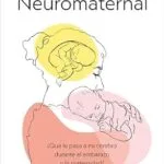 خرید و دانلود نسخه کامل کتاب Neuromaternal: ¿Qué le pasa a mi cerebro durante el embarazo y la maternidad? (Spanish Edition)