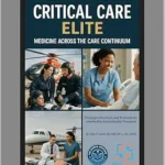 خرید و دانلود نسخه کامل کتاب Critical Care ELITE | Medicine Across the Care Continuum: Principles, Practices, and Protocols for Interfacility & Intra-facility Transport