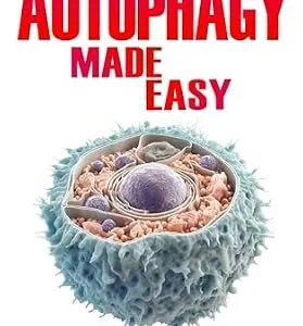 خرید و دانلود نسخه کامل کتاب Autophagy Made Easy: An Easy To Read Guide On The Foundations Of Autophagy
