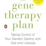 خرید و دانلود نسخه کامل کتاب The Gene Therapy Plan: Taking Control of Your Genetic Destiny with Diet and Lifestyle Kindle Edition