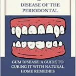 خرید و دانلود نسخه کامل کتاب GINGIVOSTOMATICS & DISEASE OF THE PERIODONTAL: GUM DISEASE: A GUIDE TO CURING IT WITH NATURAL HOME REMEDIES