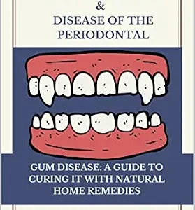 خرید و دانلود نسخه کامل کتاب GINGIVOSTOMATICS & DISEASE OF THE PERIODONTAL: GUM DISEASE: A GUIDE TO CURING IT WITH NATURAL HOME REMEDIES