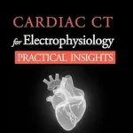 خرید و دانلود نسخه کامل کتاب Cardiac CT for Electrophysiology: Practical Insights (Medical Series)