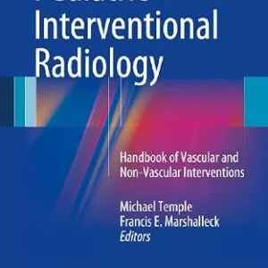 خرید و دانلود نسخه کامل کتاب Pediatric Interventional Radiology: Handbook of Vascular and Non-Vascular Interventions
