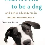 خرید و دانلود نسخه کامل کتاب What It’s Like to Be a Dog: And Other Adventures in Animal Neuroscience