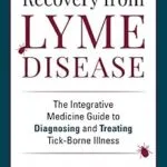 خرید و دانلود نسخه کامل کتاب Recovery from Lyme Disease: The Integrative Medicine Guide to Diagnosing and Treating Tick-Borne Illness