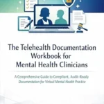خرید و دانلود نسخه کامل کتاب The Telehealth Documentation Workbook for Mental Health Clinicians: A Comprehensive Guide to Compliant, Audit-Ready Documentation for Virtual Mental Health Practice