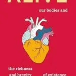 خرید و دانلود نسخه کامل کتاب Alive: Our Bodies and the Richness and Brevity of Existence
