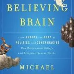 خرید و دانلود نسخه کامل کتاب The Believing Brain: From Ghosts and Gods to Politics and Conspiracies—How We Construct Beliefs and Reinforce Them as Truths