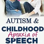 خرید و دانلود نسخه کامل کتاب Autism & Childhood Apraxia of Speech: From Pre-verbal to Sentences