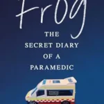 خرید و دانلود نسخه کامل کتاب Frog: The secret diary of a paramedic