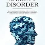 خرید و دانلود نسخه کامل کتاب Generalized Anxiety Disorder: The Universal Formula for Managing Stress, Building Your Self-Esteem and Self-Confidence, and Achieving Superior Mental Wellness (Anxiety & Depression Recovery Mastery)