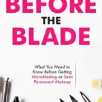 خرید و دانلود نسخه کامل کتاب زبان اصلی Before the Blade: What You Need to Know Before Getting Microblading or Semi Permanent Makeup PDF | دانلود کتاب خارجی
