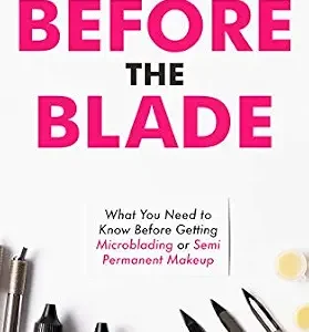خرید و دانلود نسخه کامل کتاب زبان اصلی Before the Blade: What You Need to Know Before Getting Microblading or Semi Permanent Makeup PDF | دانلود کتاب خارجی