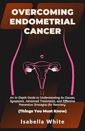 خرید و دانلود نسخه کامل کتاب Overcoming Endometrial Cancer: An In-Depth Guide to Understanding Its Causes, Symptoms, Advanced Treatments, and Effective Prevention Strategies for Recovery. | Things You Must Know_6a704f7627a73.jpeg خرید و دانلود نسخه کامل کتاب Overcoming Endometrial Cancer: An In-Depth Guide to Understanding Its Causes, Symptoms, Advanced Treatments, and Effective Prevention Strategies for Recovery. | Things You Must Know