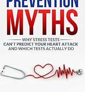خرید و دانلود نسخه کامل کتاب Prevention Myths: Why Stress Tests Can’t Predict Your Heart Attack and Which Tests Actually Do