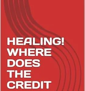 خرید و دانلود نسخه کامل کتاب HEALING! WHERE DOES THE CREDIT LIE?