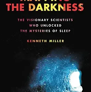 خرید و دانلود نسخه کامل کتاب Mapping the Darkness: The Visionary Scientists Who Unlocked the Mysteries of Sleep
