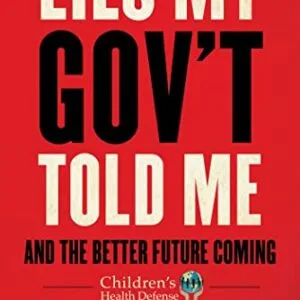 خرید و دانلود نسخه کامل کتاب Lies My Gov’t Told Me: And the Better Future Coming (Children’s Health Defense) Kindle Edition