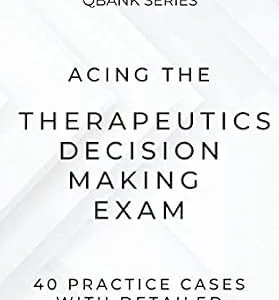 خرید و دانلود نسخه کامل کتاب Therapeutics Decision Making Examination Practice Questions: 40 Cases to Ace Your TDM Exam (MedCoach QBank Series Book 8)