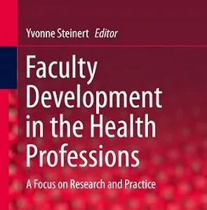خرید و دانلود نسخه کامل کتاب Faculty Development in the Health Professions: A Focus on Research and Practice (Innovation and Change in Professional Education Book 11)