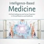 خرید و دانلود نسخه کامل کتاب Intelligence-Based Medicine: Artificial Intelligence and Human Cognition in Clinical Medicine and Healthcare