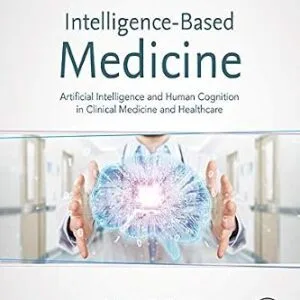 خرید و دانلود نسخه کامل کتاب Intelligence-Based Medicine: Artificial Intelligence and Human Cognition in Clinical Medicine and Healthcare