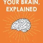 خرید و دانلود نسخه کامل کتاب Your Brain, Explained: What Neuroscience Reveals About Your Brain and its Quirks Kindle Edition