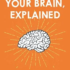 خرید و دانلود نسخه کامل کتاب Your Brain, Explained: What Neuroscience Reveals About Your Brain and its Quirks Kindle Edition
