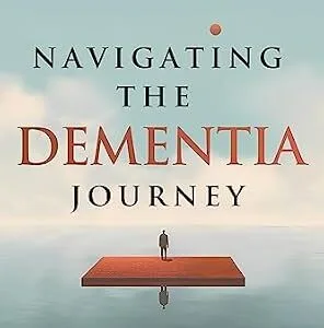 خرید و دانلود نسخه کامل کتاب Navigating the Dementia Journey: A Compassionate Guide to Understanding, Supporting, and Living With Dementia