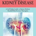 خرید و دانلود نسخه کامل کتاب Learn the Facts about Kidney Disease: A Self-Help Guide to Better Kidney Health with Proven Therapies
