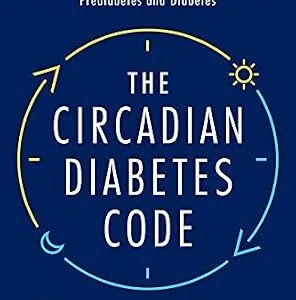 خرید و دانلود نسخه کامل کتاب The Circadian Diabetes Code: Discover the Right Time to Eat, Sleep, and Exercise to Prevent and Reverse Prediabetes and Diabetes