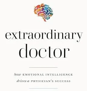 خرید و دانلود نسخه کامل کتاب Extraordinary Doctor: How Emotional Intelligence Drives a Physician’s Success