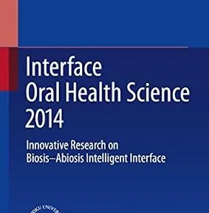خرید و دانلود نسخه کامل کتاب Interface Oral Health Science 2014: Innovative Research on Biosis-Abiosis Intelligent Interface