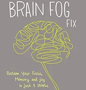 خرید و دانلود نسخه کامل کتاب The Brain Fog Fix: Reclaim Your Focus, Memory, and Joy in Just 3 Weeks