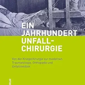 خرید و دانلود نسخه کامل کتاب زبان اصلی Ein Jahrhundert Unfallchirurgie: Von der Kriegschirurgie zur modernen Traumatologie, Orthopädie und Unfallmedizin (German Edition) PDF | دانلود کتاب خارجی