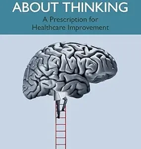 خرید و دانلود نسخه کامل کتاب Thinking About Thinking: A Prescription for Healthcare Improvement