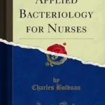 خرید و دانلود نسخه کامل کتاب Applied Bacteriology for Nurses (Classic Reprint)