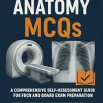 خرید و دانلود نسخه کامل کتاب Radiology Anatomy MCQs: A Comprehensive Self-Assessment Guide for FRCR and Board Exam Preparation