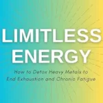 خرید و دانلود نسخه کامل کتاب Limitless Energy: How to Detox Toxic Metals to End Exhaustion and Chronic Fatigue