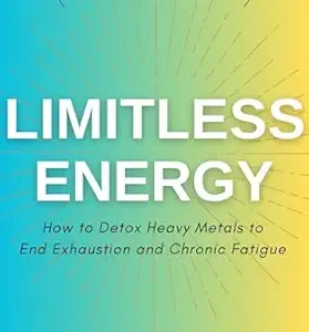 خرید و دانلود نسخه کامل کتاب Limitless Energy: How to Detox Toxic Metals to End Exhaustion and Chronic Fatigue