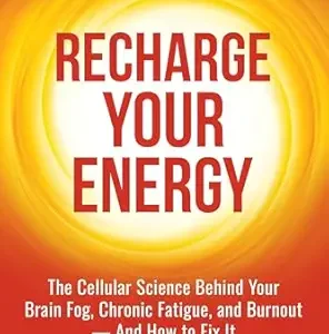 خرید و دانلود نسخه کامل کتاب Recharge Your Energy: The Cellular Science Behind Your Brain Fog, Chronic Fatigue, and Burnout — And How to Fix It (Brain and Body Longevity Library)