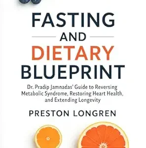 خرید و دانلود نسخه کامل کتاب Fasting and Dietary Blueprint: Dr. Pradip Jamnadas’ Guide to Reversing Metabolic Syndrome, Restoring Heart Health, and Extending Longevity